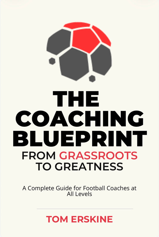 The Coaching Blueprint - From Grassroots to Greatness